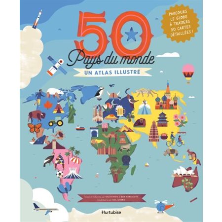 50 Pays du monde : Un atlas illustré : Parcours le globe à travers 50 cartes détaillées !