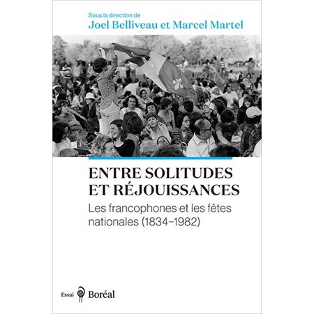 Entre solitudes et réjouissances : Les francophones et les fêtes nationales (1834-1982)