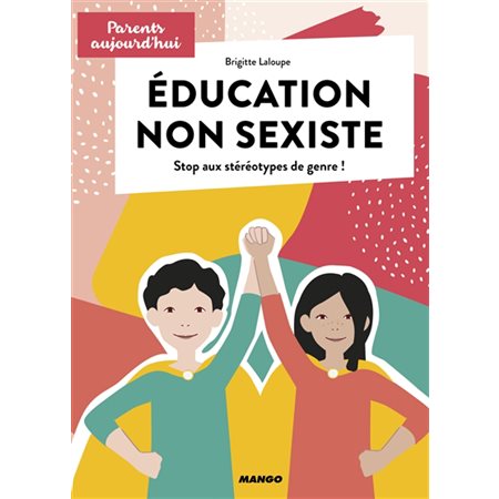 Education non sexiste : Stop aux stéréotypes de genre ! : Parents aujourd'hui