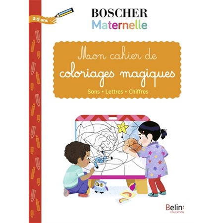 Mon cahier de coloriages magiques : Boscher maternelle : 3-5 ans : Sons, lettres, chiffres