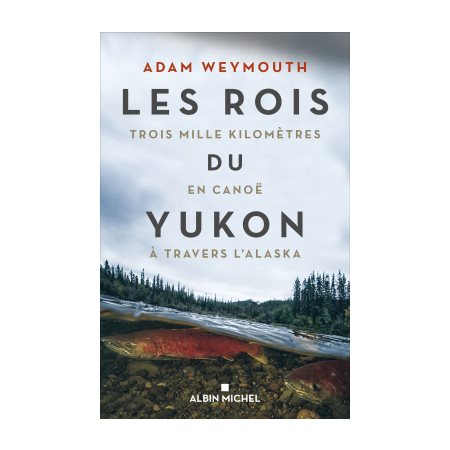 Les rois du Yukon : Trois mille kilomètres en canoë à travers l'Alaska