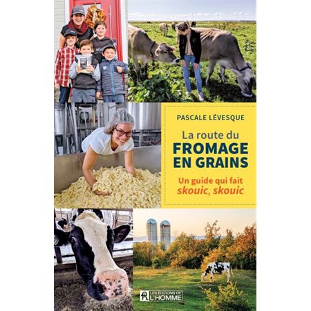 La route du fromage en grains : Un guide qui fait skouic, skouic