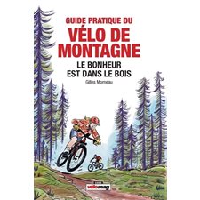 Guide pratique du vélo de montagne : Le bonheur est dans le bois