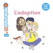L'adoption : Mes p'tits pourquoi : 4-7 ans