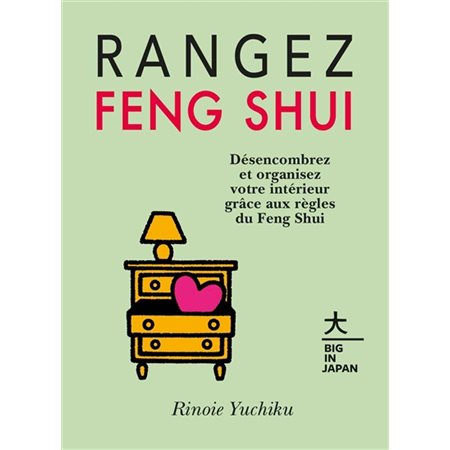 Rangez feng shui : Désencombrez et organisez votre intérieur grâce aux règles du Feng Shui