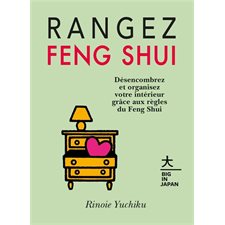 Rangez feng shui : Désencombrez et organisez votre intérieur grâce aux règles du Feng Shui