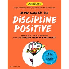 Mon cahier de discipline positive : Exercices et outils pratiques pour une éducation ferme et bienveillante