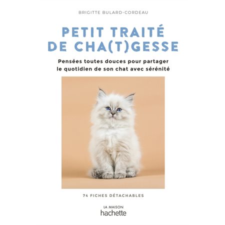 Petit traité de cha (t) gesse : Pensées toutes douces pour partager le quotidien de son chat avec sérénité : 74 fiches détachables