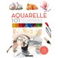 Aquarelle : 101 techniques pour apprendre et progresser : Lavis, ombre, lumière, effets, textures