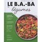 Le b.a.-ba des légumes : Apprendre à cuisiner maison