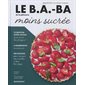 Le b.a.-ba de la pâtisserie moins sucrée : Apprendre à cuisiner maison