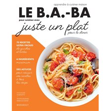 Le b.a.-ba pour cuisiner avec juste un plat : Apprendre à cuisiner maison