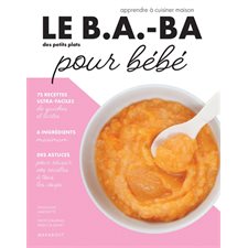 Le b.a.-ba des petits plats pour bébé : Apprendre à cuisiner maison