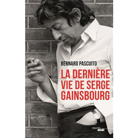 La dernière vie de Serge Gainsbourg