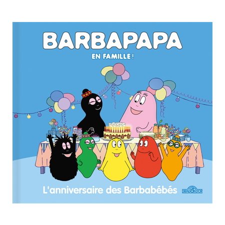 L'anniversaire des Barbabébés : Barbapapa en famille !