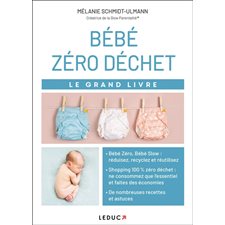 Bébé zéro déchet : Le grand livre : Réduisez, recyclez et réutilisez