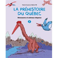 La préhistoire du Québec T.01 : Dinosaures et animaux disparus