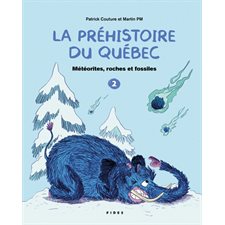 La préhistoire du Québec T.02 : Météorites, roches et fossiles
