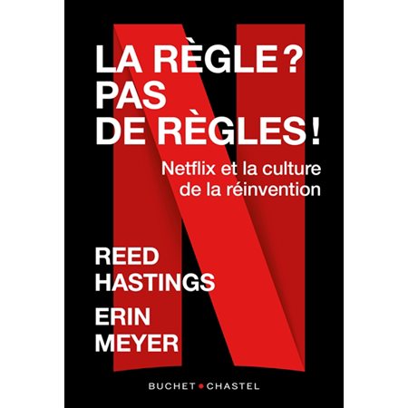 La règle ? Pas de règles ! : Netflix et la culture de la réinvention