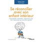 Se réconcilier avec son enfant intérieur : Vulnérabilité, sensibilité, créativité et joie, les 4 ressources qui nous font grandir