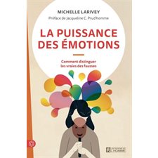 La puissance des émotions : Comment distinguer les vraies des fausses