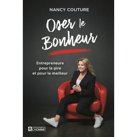 Oser le bonheur : Entrepreneure pour le pire et pour le meilleur