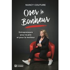 Oser le bonheur : Entrepreneure pour le pire et pour le meilleur