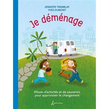 Je déménage : Album d'activités et de souvenirs pour apprivoiser le changement