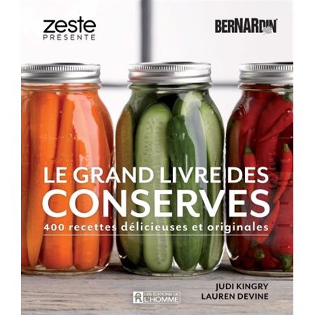 Le grand livre des conserves Bernardin : 400 recettes délicieuses et originales