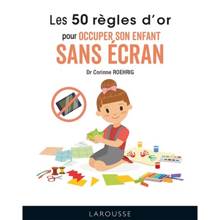 Les 50 règles d'or pour occuper son enfant sans écran