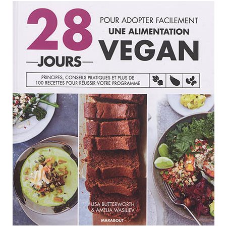28 jours pour adopter facilement une alimentation vegan : Principes, conseils pratiques et plus de 100 recettes pour réussir votre programme