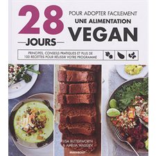 28 jours pour adopter facilement une alimentation vegan : Principes, conseils pratiques et plus de 100 recettes pour réussir votre programme