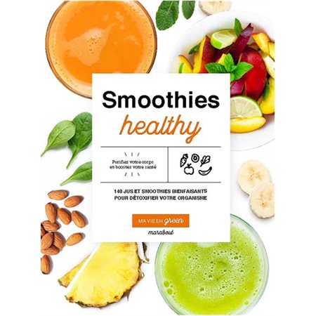 Smoothies healthy : 140 jus et smoothies bienfaisants pour détoxifier votre organisme