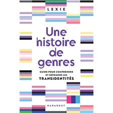 Une histoire de genres : Guide pour comprendre et défendre les transidentités