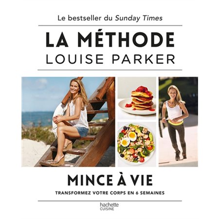 La méthode Louise Parker : Mince à vie : Transformez votre corps en 6 semaines