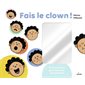 Fais le clown ! : Un livre-miroir pour exprimer ses émotions