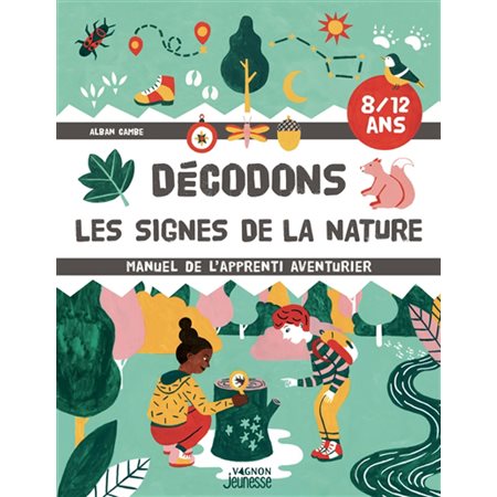 Décodons les signes de la nature : 8-12 ans : Manuel de l'apprenti aventurier