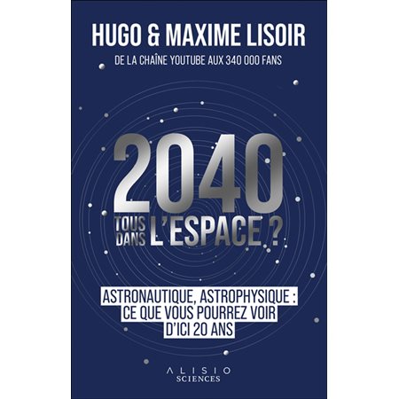 2040, tous dans l'espace ? : Astronautique, astrophysique : Ce que vous pourrez voir d'ici 20 ans