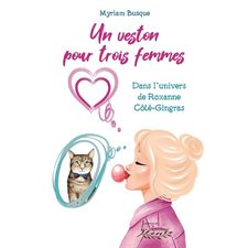 Un veston pour trois femmes T.01 : Dans l'univers de Roxanne Côté-Gingras