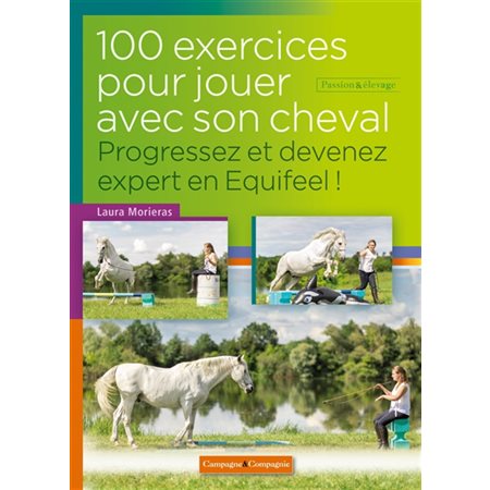 100 exercices pour jouer à pied avec son cheval : Progressez et devenez expert en Equifeel !