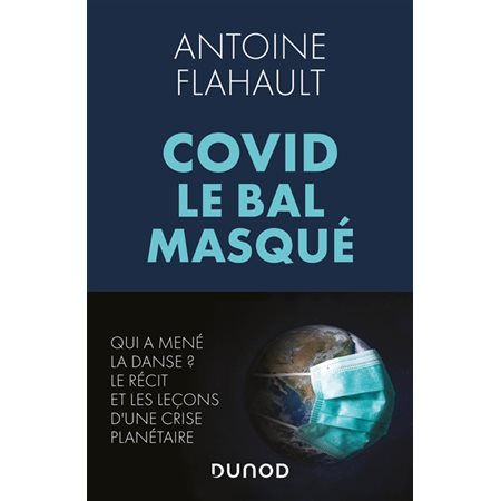 Covid, le bal masqué : Qui a mené la danse ? Le récit et les leçons d'une crise planétaire