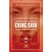 Conquérantes : Ching Shih : Reine pirate