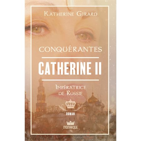 Conquérantes : Catherine II : Impératrice de Russie