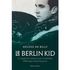 Le Berlin Kid : le Québécois téméraire qui a bombardé l’Allemagne durant la guerre