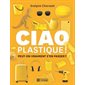Ciao plastique ! : Peut-on vraiment s'en passer ?