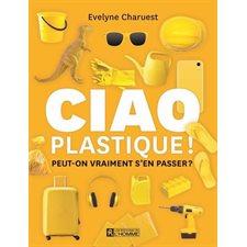 Ciao plastique ! : Peut-on vraiment s'en passer ?