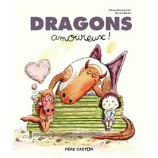 Dragons amoureux ! : Les histoires du Père Castor