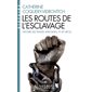 Les routes de l'esclavage (FP) : Histoire des traites africaines, VIe - XXe siècle