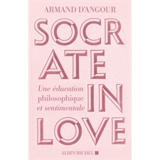 Socrate in love : Une éducation philosophique et sentimentale