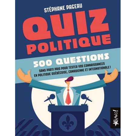 Quiz politique : 500 questions sans parti pris pour tester vos connaissance en politique québécoise, canadienne et internationale !